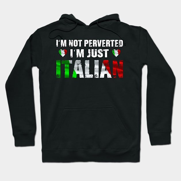 I'm Not Perverted, I'm Just Italian Hoodie by lenaissac2